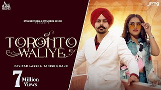 Toronto Waliye Official Video Pavitar Lassoi  Tanishq Kaur  Geet Goraaya  Punjabi Songs 2023 [upl. by Calvert278]