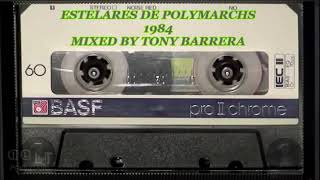 ESTELARES DE POLYMARCHS 1984 MIXED BY TONY BARRERA [upl. by Ahsinuq]