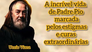 A incrível vida de Padre Pio marcada pelos estigmas e curas extraordinárias  Uenio Viana [upl. by Carry10]