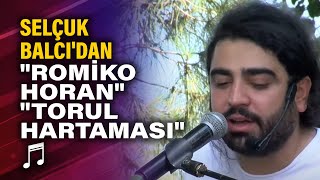 Selçuk Balcıdan canlı performans quotRomiko Horanquot quotTorul Hartamasıquot [upl. by Nele]