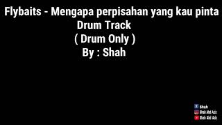 Flybaits  Mengapa perpisahan kau pinta drum track drum only [upl. by Nrubyar]