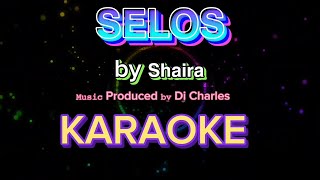 SELOS KARAOKE VERSION Performed 𝘣𝘺 𝗦𝗵𝗮𝗶𝗿𝗮 𝙼𝚞𝚜𝚒𝚌 Produced 𝚋𝚢 Dj Charles [upl. by Troy]