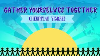 Gather Yourselves Together  ChekinYah YisraEl [upl. by Cynthia]