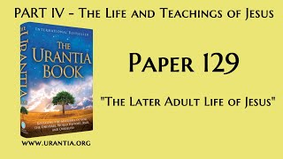 p129  The Later Adult Life of Jesus The Urantia Book  audiobook [upl. by Nirtiac12]