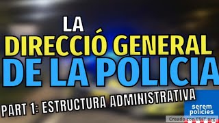 Direcció General de la Policia Part 1 Estructura Administrativa [upl. by Neda]