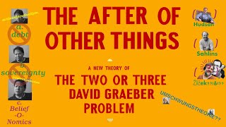 The After of Other Things A New Theory of The 23 David Graeber Problem [upl. by Aliak]