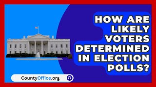 How Are Likely Voters Determined in Election Polls  CountyOfficeorg [upl. by Hollingsworth119]