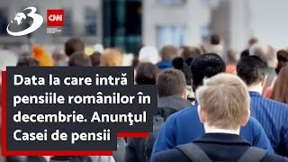 Data la care intră pensiile românilor în decembrie Anunţul Casei de pensii [upl. by Tumer579]