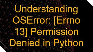 Understanding OSError Errno 13 Permission Denied in Python [upl. by Aliber892]