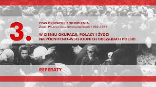 W cieniu okupacji Polacy i Żydzi na północnowschodnich obszarach Polski referaty – panel 3 [upl. by Delgado]