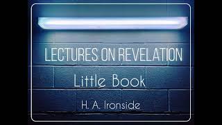 LECTURES ON REVELATION  LITTLE BOOK  HA IRONSIDE [upl. by Chic]