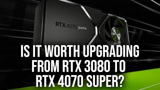 Upgrading From RTX 3080 to RTX 4070 Super Is It Worth It [upl. by Fachini]