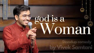 God is a WOMAN  Stand Up Comedy by Vivek Samtani [upl. by Aynas383]