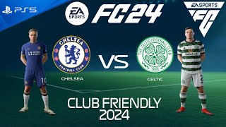 FC 24 Chelsea vs Celtic  Club Friendly 2024  PS5 [upl. by Arihay]