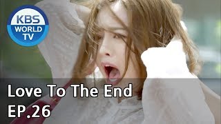 Love To The End  끝까지 사랑 EP26 SUB ENG CHN20180911 [upl. by Silvestro]