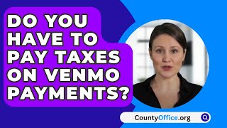 Do You Have To Pay Taxes On Venmo Payments  CountyOfficeorg [upl. by Gnoy427]