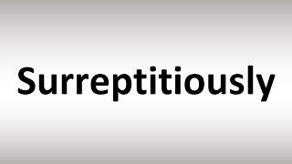 How to Pronounce Surreptitiously [upl. by Landmeier]