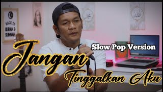 JANGAN TINGGALKAN AKU  IMAM S ARIFIN  Cover slow pop version By zanca [upl. by Ran]