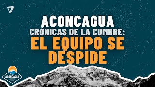 ACONCAGUA CRÓNICAS de la CUMBRE I TERCERA PARTE en VIVO la DESPEDIDA del EQUIPO de EL SIETE [upl. by Nelda]