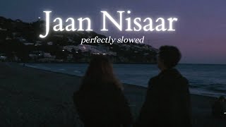 Jaan Nisaar  Arijit Singh Slowed  Reverb [upl. by Aicnelav]