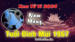 Tử vi tuổi Đinh Mùi 1967 năm 2024 Nam Mạng đầy đủ và chi tiết nhất [upl. by Tenom501]