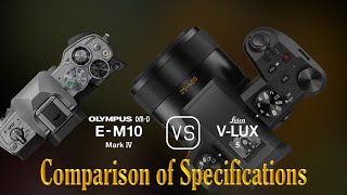 Olympus OMD EM10 Mark IV vs Leica VLux 5 A Comparison of Specifications [upl. by Roye]