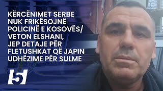 Kërcënimet serbe sfrikësojnë PolicinëElshanijep detaje për fletushkat që japin udhëzime për sulme [upl. by Ranchod]