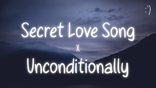 Secret Love Song X Unconditionally Lyrics TikTok Remix [upl. by Disini253]