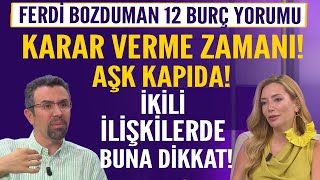 Ferdi Bozduman 12 burç yorumu Karar verme zamanı Beklenen Aşk kapıda İkili ilişkilerde buna dikkat [upl. by Jehiel]