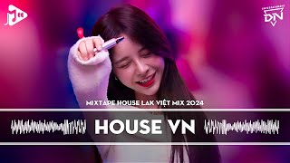 MIXTAPE 2024 VIỆT MIX  HOUSE LAK amp DEEP HOUSE REMIX MỚI NHẤT  NHẠC TRẺ REMIX TIKTOK HAY NHẤT 2024 [upl. by Alyt]