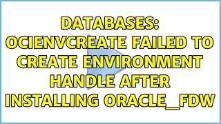 Databases OCIEnvCreate failed to create environment handle after installing oraclefdw [upl. by Lednar308]