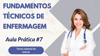 FUNDAMENTOS TÉCNICOS DE ENFERMAGEM  Aula Prática 7 [upl. by Llabmik]