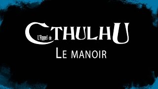 JDR  LAppel de Cthulhu  Le Manoir  épisode 2 [upl. by Sandy]