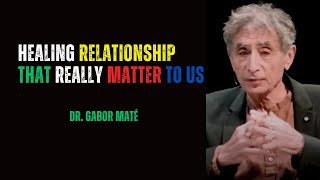 How To Heal Important Relationships The Right Way  Dr Gabor Maté [upl. by Janella]