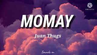 Momay  Juan Thugs lyrics [upl. by Mackenie]