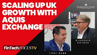 Scaling up UK Growth with Aquis Exchange  FinTech Focus with Alasdair Haynes CEO of Aquis Exchange [upl. by Darrow]