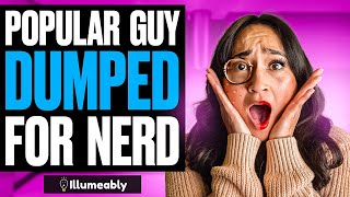 Popular Guy DUMPED For NERD What Happens Is Shocking  Illumeably [upl. by Pasho30]