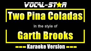 Two Pina Coladas Karaoke  Garth Brooks Karaoke Version [upl. by Swetlana]