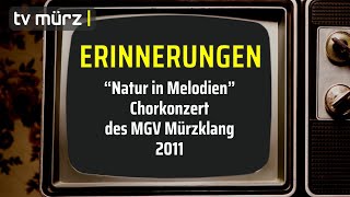 tv mürz  ERINNERUNGEN quotNatur in Melodienquot  Chorkonzert des MGV Mürzklang  2011 [upl. by Theobald]