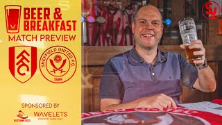 Fulham V Sheffield United Match Preview  Beer amp Breakfast [upl. by Iams]