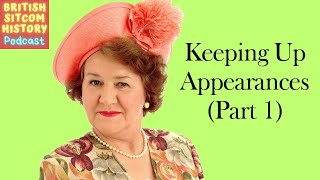 Keeping Up Appearances Part 1  British Sitcom History Podcast [upl. by Roana169]