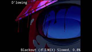 Dlowing OST Blackout ポゴMIX Slowed [upl. by Junius415]