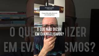 O QUE NÃO DIZER NO EVANGELISMO [upl. by Nytsua]