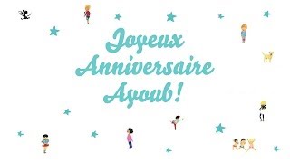 ♫ Joyeux Anniversaire Ayoub ♫ [upl. by Kihtrak272]