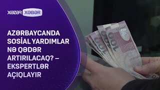 Azərbaycanda sosial yardımlar nə qədər artırılacaq – Ekspertlər AÇIQLAYIR [upl. by Oicam384]