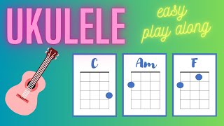 Easy Ukulele Play Along with 3 chords  C Am amp F  Beginner Ukulele [upl. by Armond]