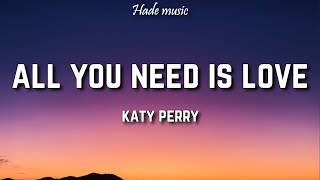 Katy Perry  All You Need Is Love Lyrics [upl. by Aleakam]