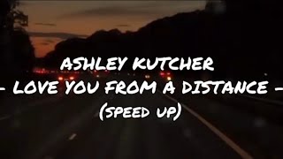 LOVE YOU FROM A DISTANCE lyrics   ASHLEY KUTCHER speed up [upl. by Bez]