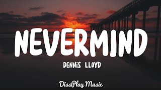 Dennis Lloyd  Nevermind lyrics [upl. by Bilbe365]