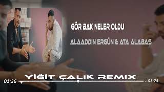 Alaaddin Ergün amp Ata Alabaş  Gör Bak Neler Oldu  Yiğit Çalık Remix   Elin Olmuş Ellerin Kir Pas [upl. by Doelling]